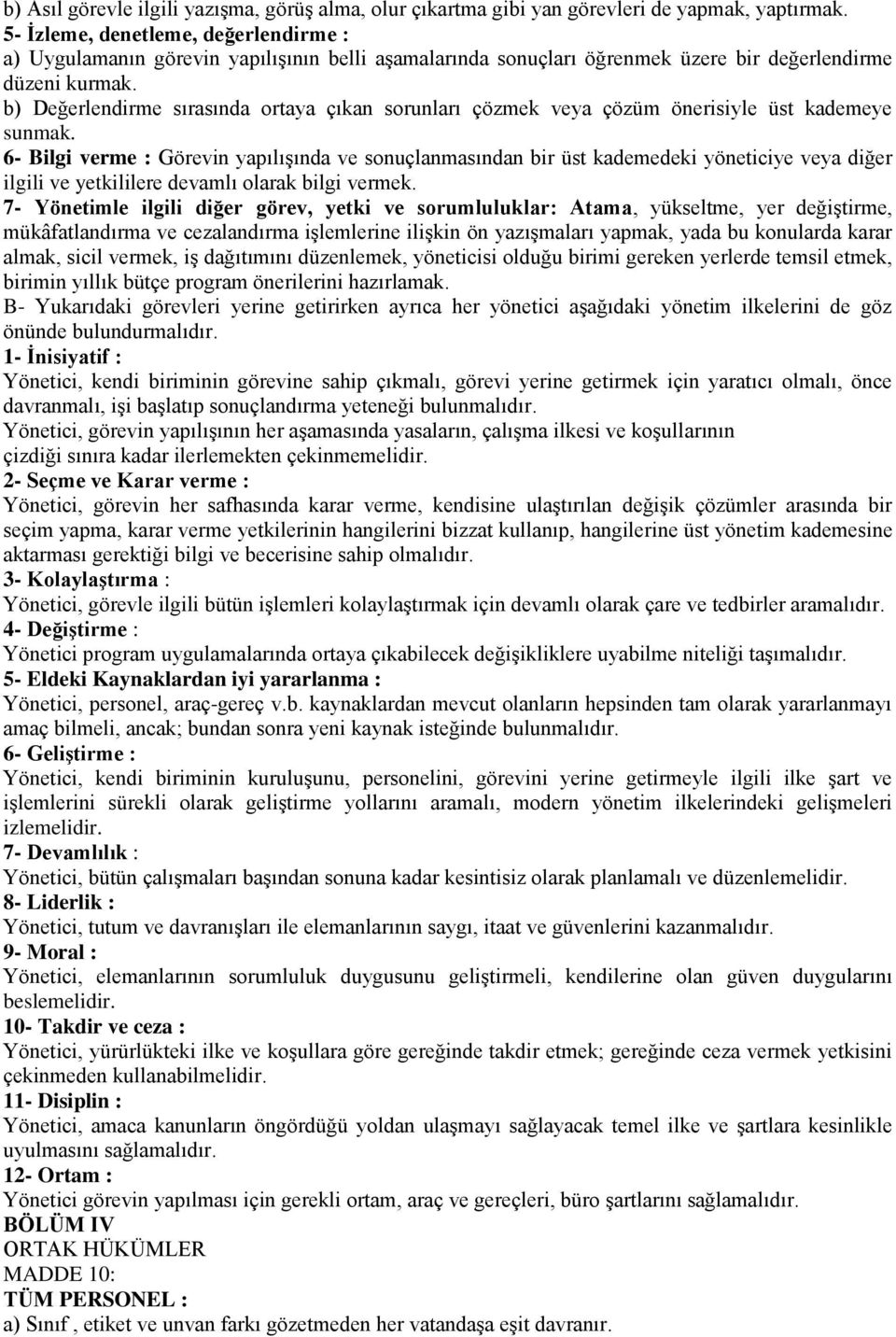 b) Değerlendirme sırasında ortaya çıkan sorunları çözmek veya çözüm önerisiyle üst kademeye sunmak.