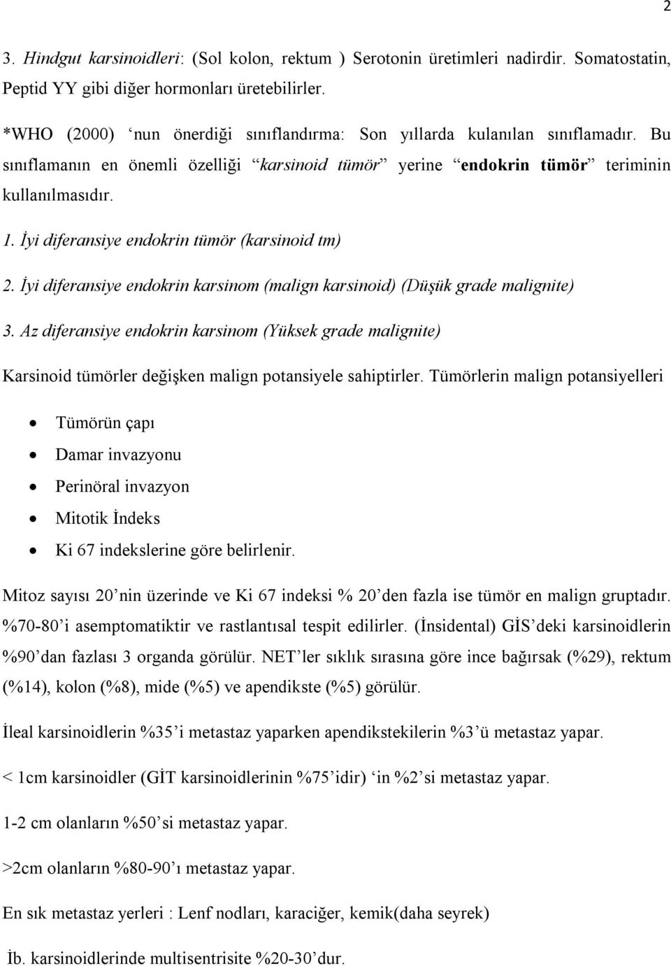 İyi diferansiye endokrin tümör (karsinoid tm) 2. İyi diferansiye endokrin karsinom (malign karsinoid) (Düşük grade malignite) 3.