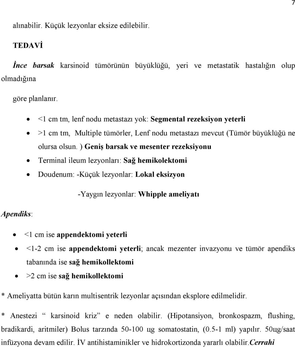 ) Geniş barsak ve mesenter rezeksiyonu Terminal ileum lezyonları: Sağ hemikolektomi Doudenum: -Küçük lezyonlar: Lokal eksizyon -Yaygın lezyonlar: Whipple ameliyatı Apendiks: <1 cm ise appendektomi