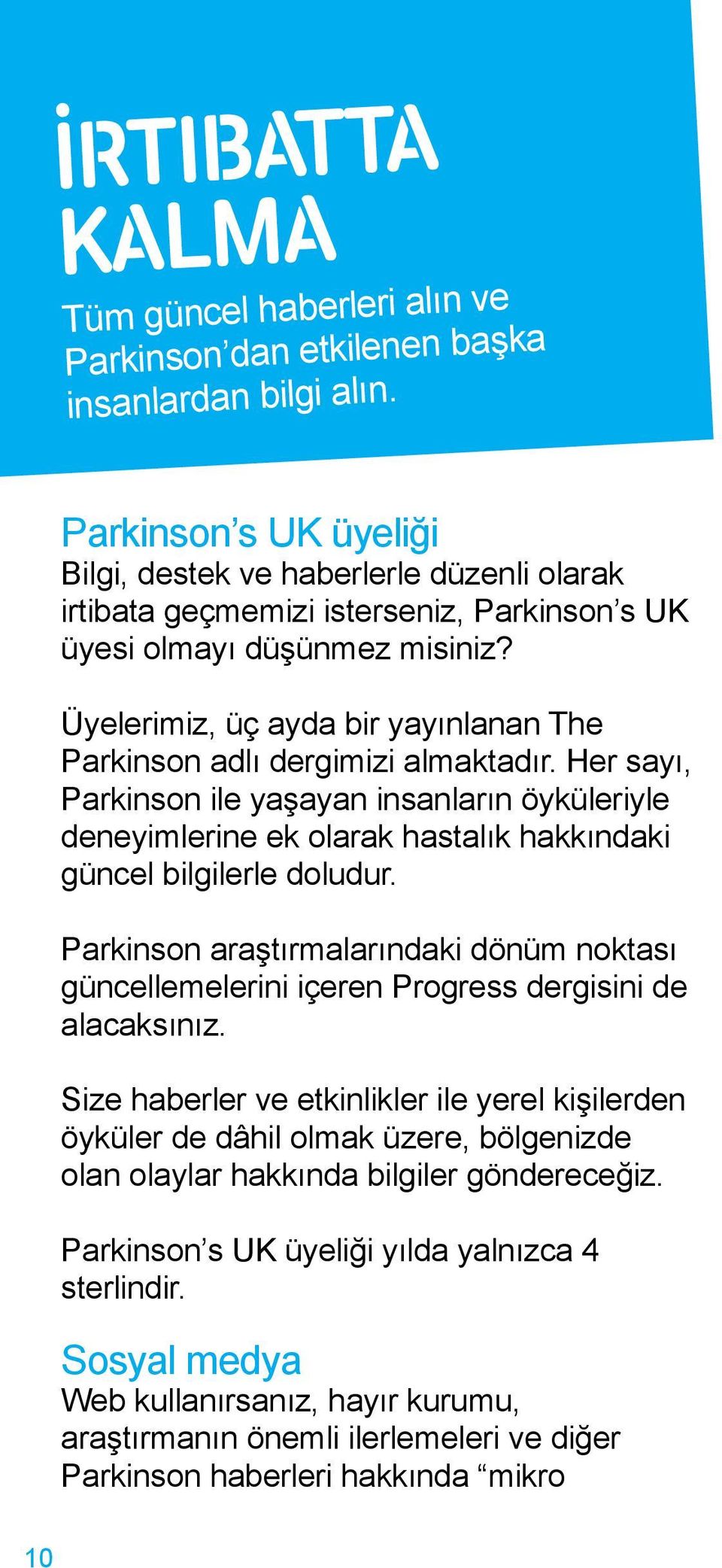 Üyelerimiz, üç ayda bir yayınlanan The Parkinson adlı dergimizi almaktadır.