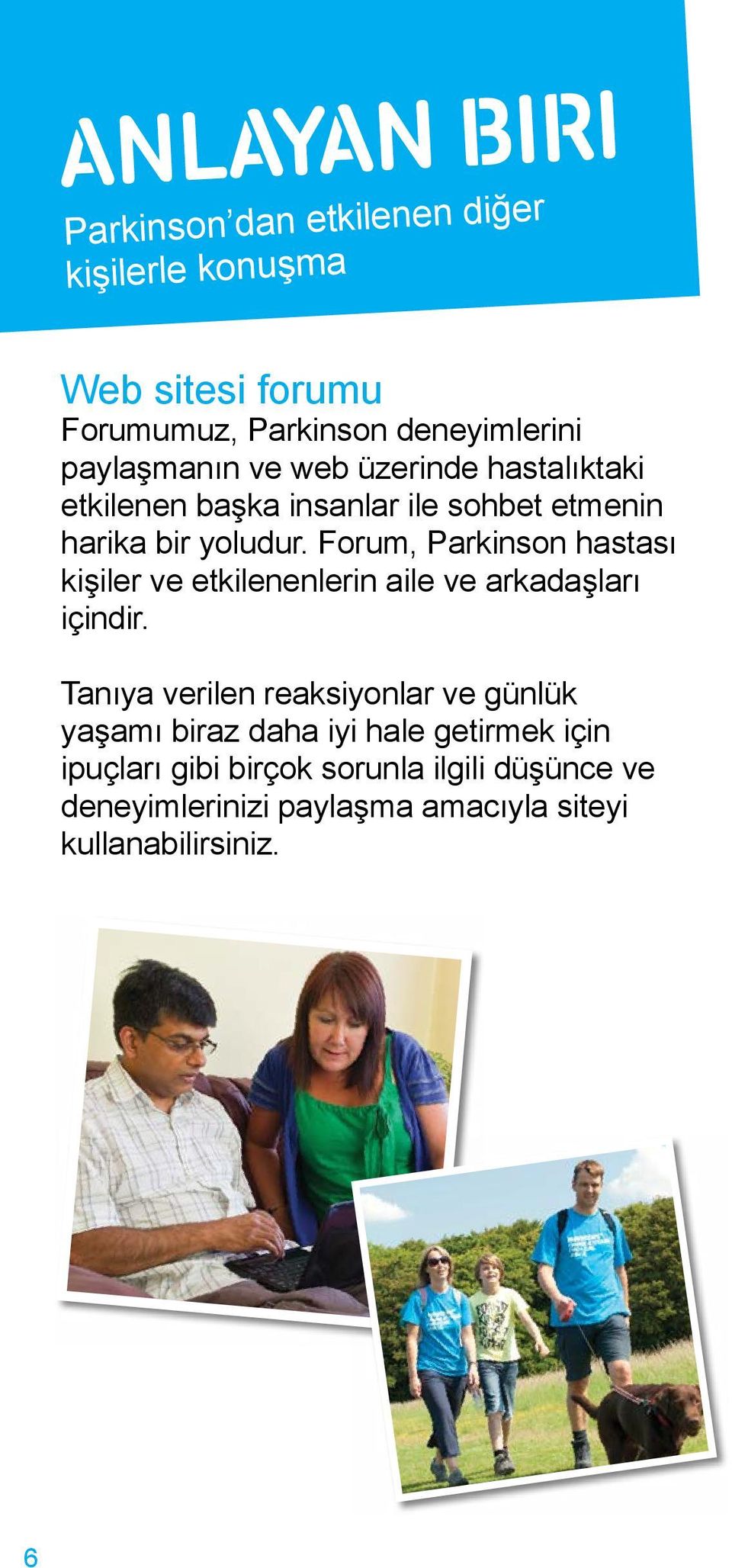 Forum, Parkinson hastası kişiler ve etkilenenlerin aile ve arkadaşları içindir.