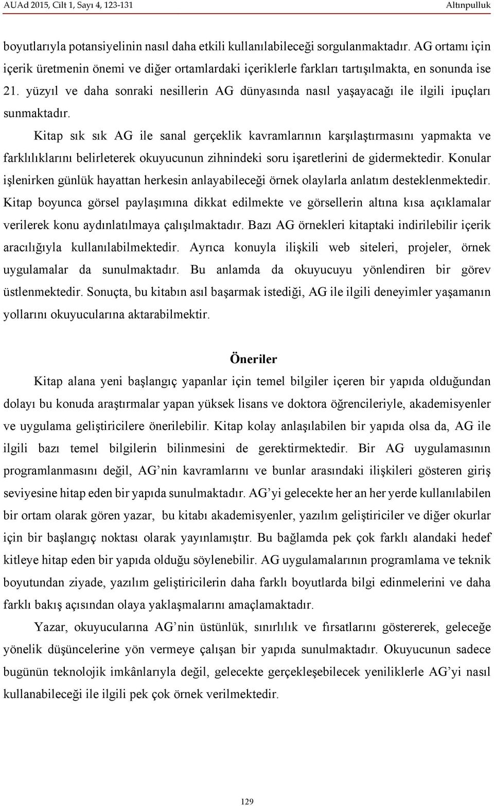 Kitap sık sık AG ile sanal gerçeklik kavramlarının karşılaştırmasını yapmakta ve farklılıklarını belirleterek okuyucunun zihnindeki soru işaretlerini de gidermektedir.