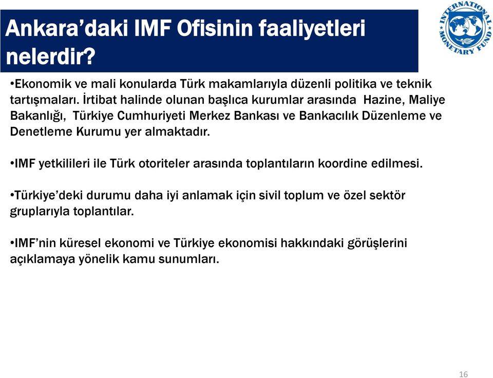 Denetleme Kurumu yer almaktadır. IMF yetkilileri ile Türk otoriteler arasında toplantıların koordine edilmesi.