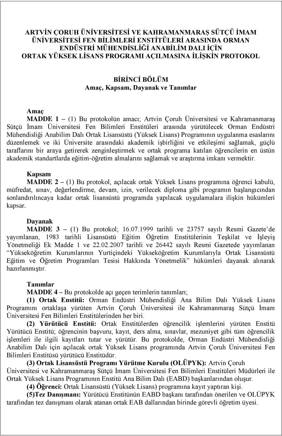 yürütülecek Orman Endüstri Mühendisliği Anabilim Dalı Ortak Lisansüstü (Yüksek Lisans) Programının uygulanma esaslarını düzenlemek ve iki Üniversite arasındaki akademik işbirliğini ve etkileşimi