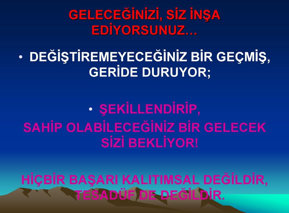 ŞEKİLLENDİRİP, SAHİP OLABİLECEĞİNİZ BİR GELECEK