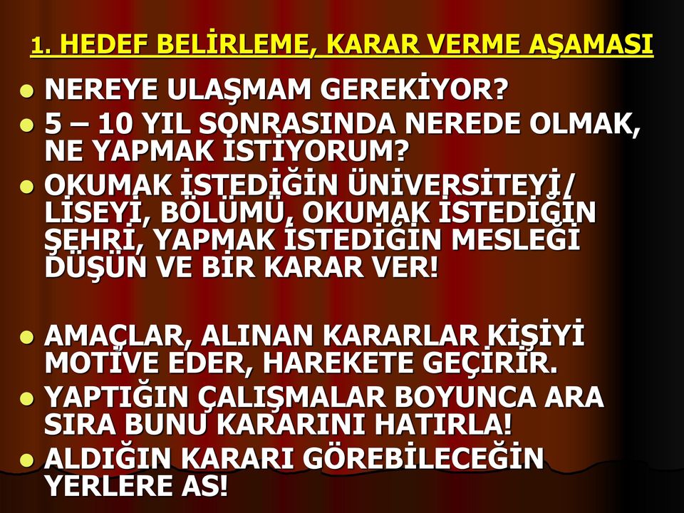 OKUMAK İSTEDİĞİN ÜNİVERSİTEYİ/ LİSEYİ, BÖLÜMÜ, OKUMAK İSTEDİĞİN ŞEHRİ, YAPMAK İSTEDİĞİN MESLEĞİ