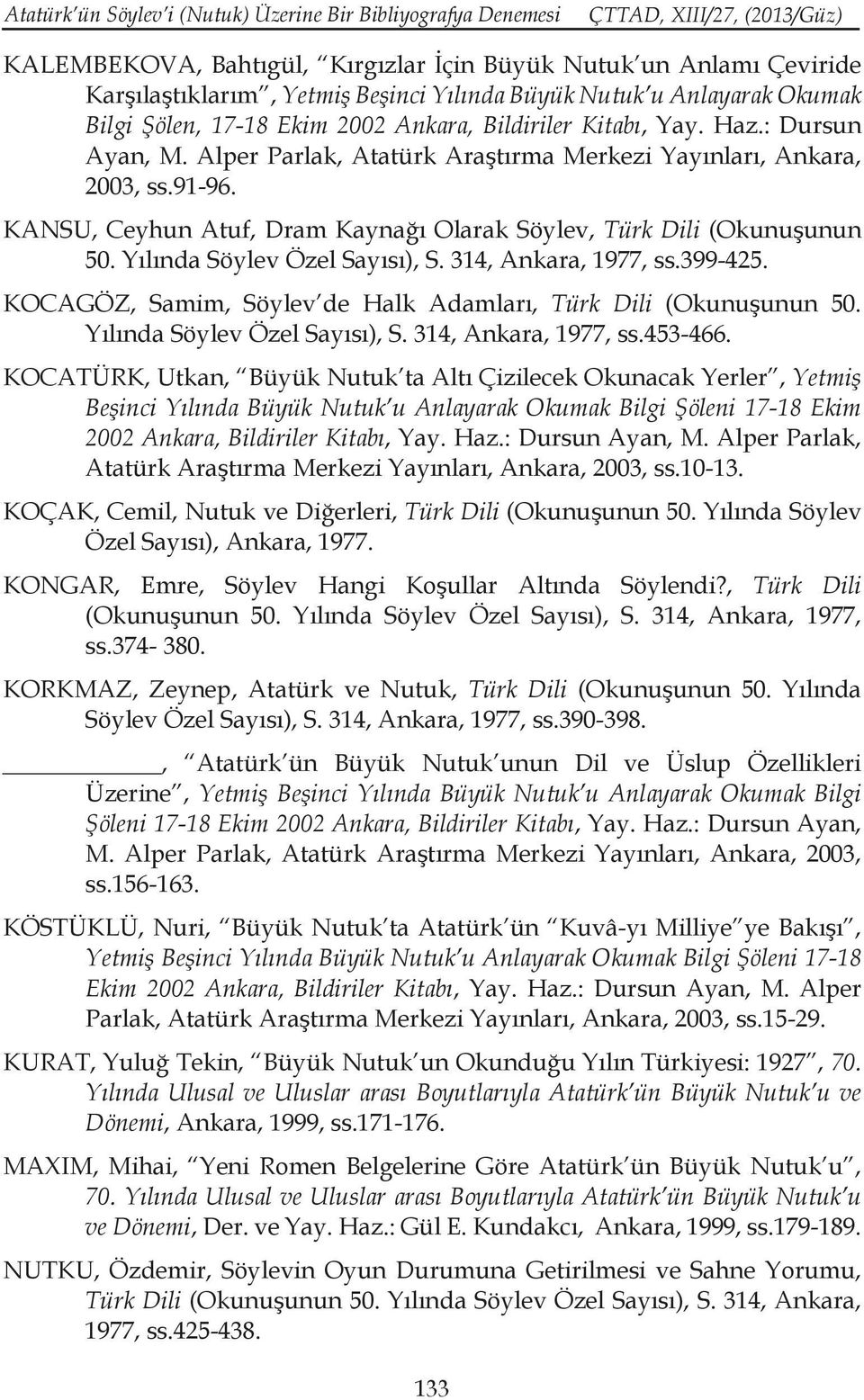 KANSU, Ceyhun Atuf, Dram Kaynağı Olarak Söylev, Türk Dili (Okunuşunun 50. Yılında Söylev Özel Sayısı), S. 314, Ankara, 1977, ss.399-425.