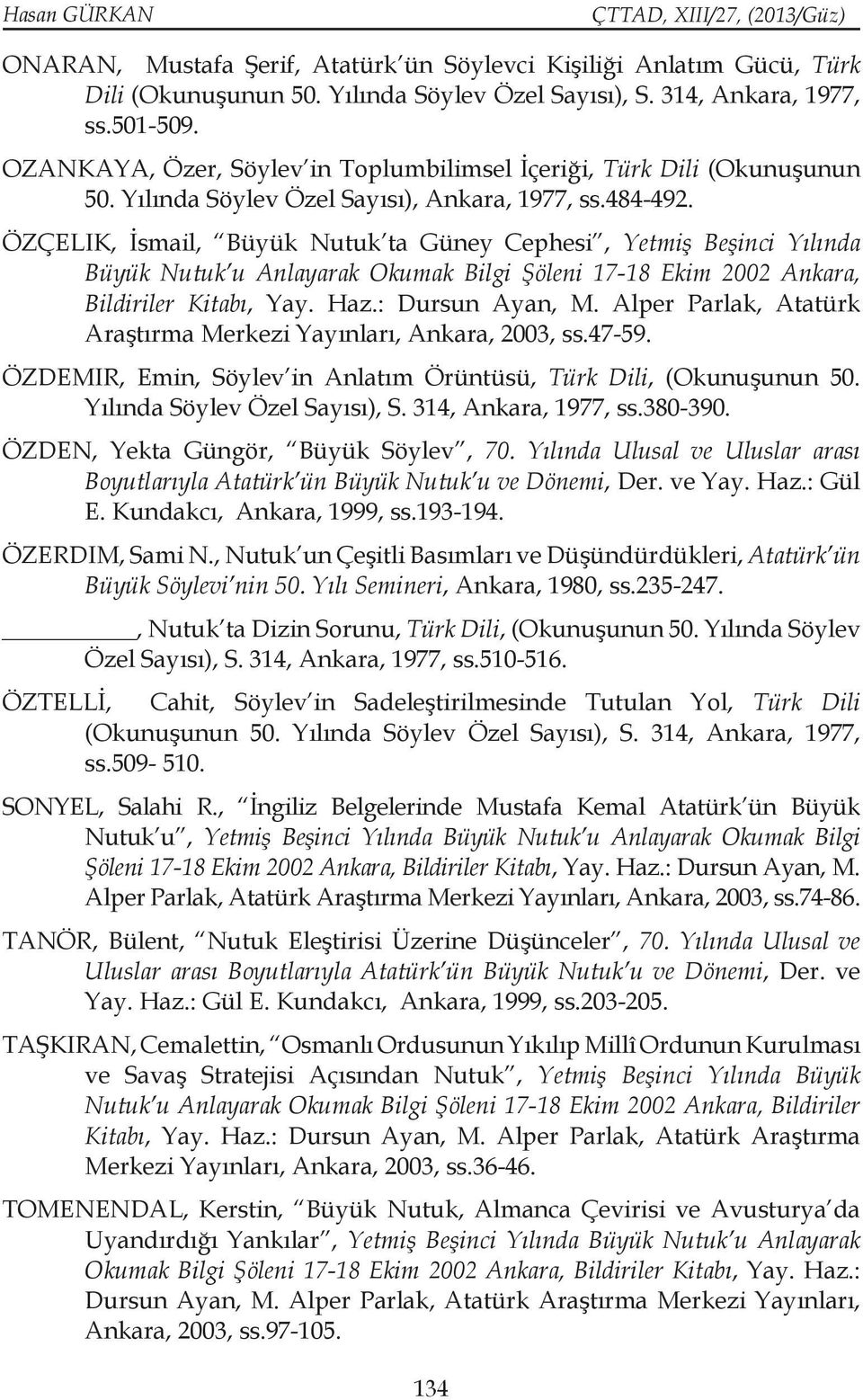 ÖZÇELIK, İsmail, Büyük Nutuk ta Güney Cephesi, Yetmiş Beşinci Yılında Büyük Nutuk u Anlayarak Okumak Bilgi Şöleni 17-18 Ekim 2002 Ankara, Bildiriler Kitabı, Yay. Haz.: Dursun Ayan, M.