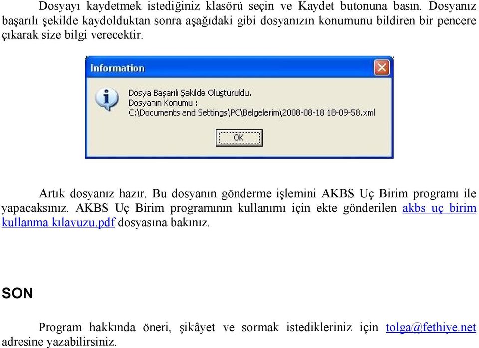 verecektir. Artık dosyanız hazır. Bu dosyanın gönderme işlemini AKBS Uç Birim programı ile yapacaksınız.