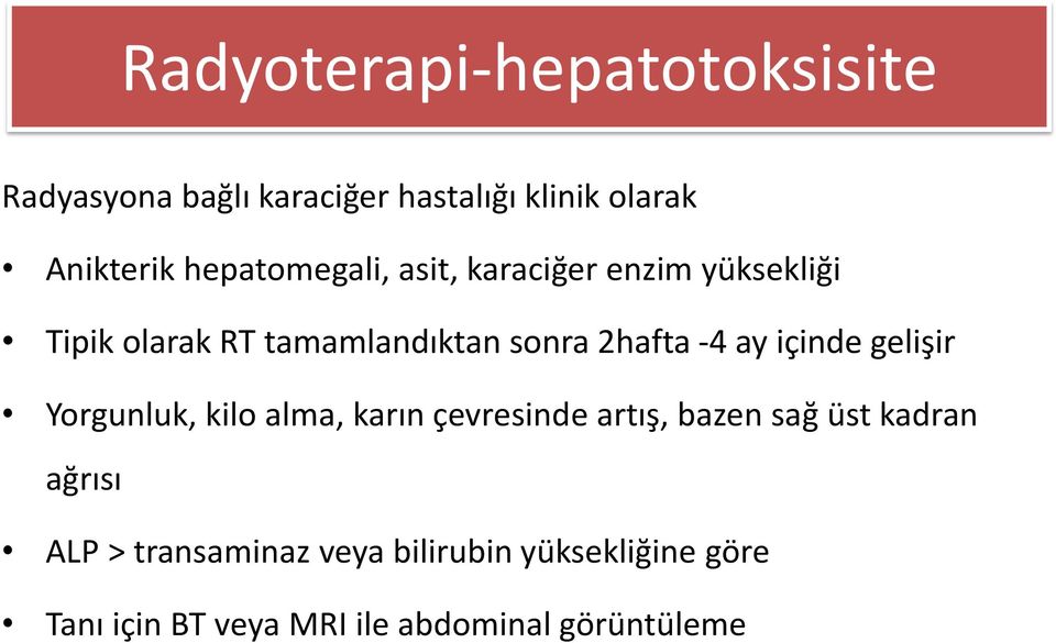 2hafta -4 ay içinde gelişir Yorgunluk, kilo alma, karın çevresinde artış, bazen sağ üst kadran