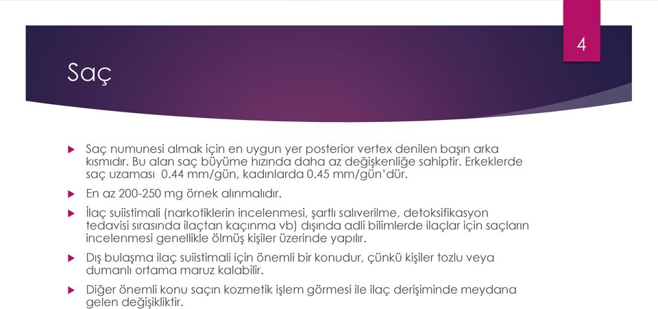 İlaç suiistimali (narkotiklerin incelenmesi, şartlı salıverilme, detoksifikasyon tedavisi sırasında ilaçtan kaçınma vb) dışında adli bilimlerde ilaçlar için saçların