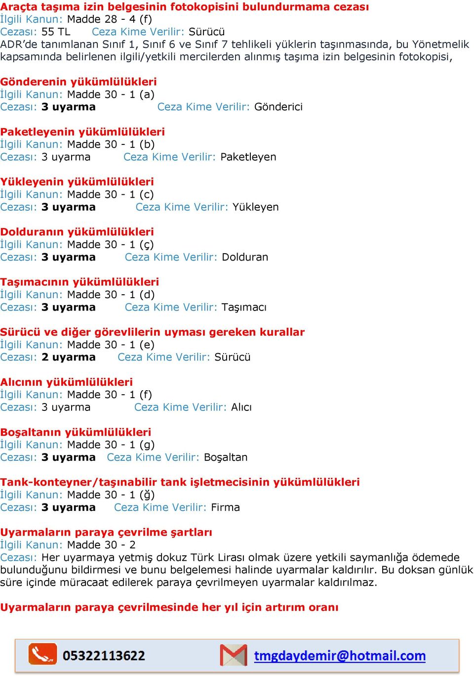 Kime Verilir: Gönderici Paketleyenin yükümlülükleri İlgili Kanun: Madde 30-1 (b) Cezası: 3 uyarma Ceza Kime Verilir: Paketleyen Yükleyenin yükümlülükleri İlgili Kanun: Madde 30-1 (c) Cezası: 3 uyarma