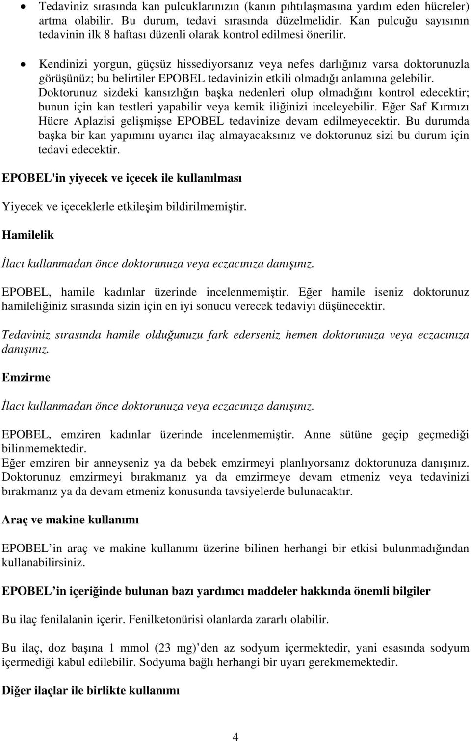 Kendinizi yorgun, güçsüz hissediyorsanız veya nefes darlığınız varsa doktorunuzla görüşünüz; bu belirtiler EPOBEL tedavinizin etkili olmadığı anlamına gelebilir.