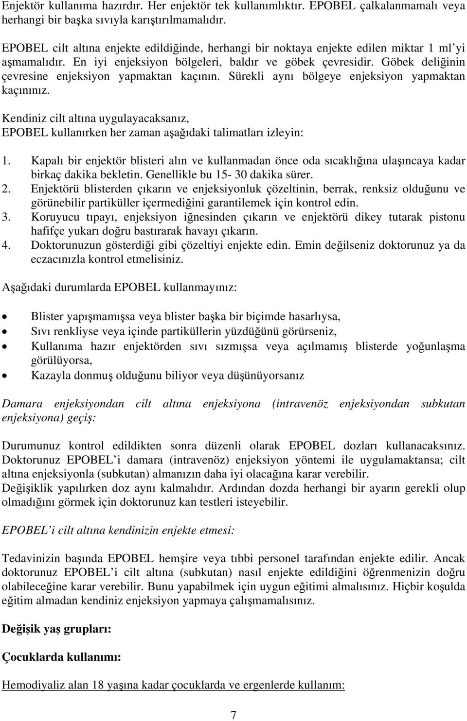 Göbek deliğinin çevresine enjeksiyon yapmaktan kaçının. Sürekli aynı bölgeye enjeksiyon yapmaktan kaçınınız.