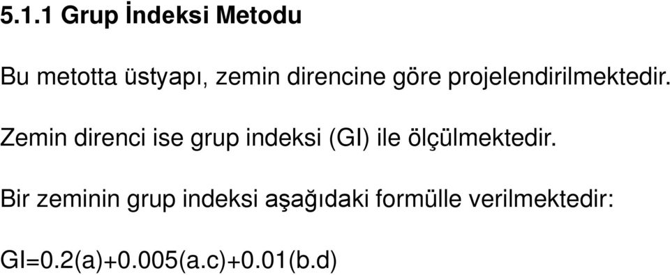 Zemin direnci ise grup indeksi (GI) ile ölçülmektedir.