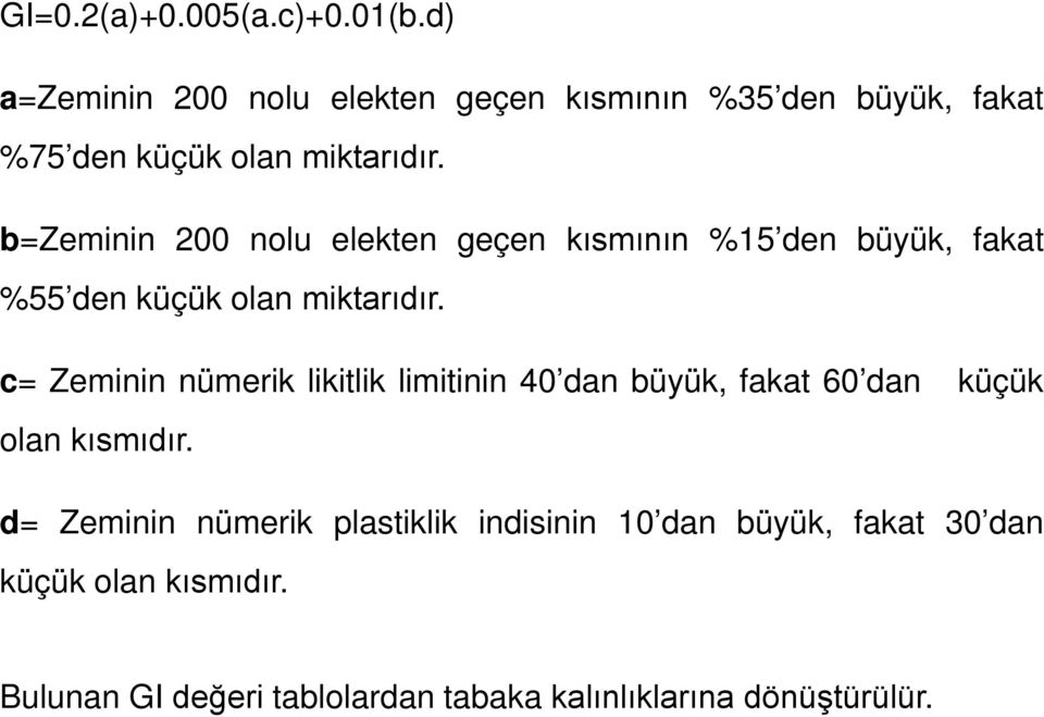 b=zeminin 200 nolu elekten geçen kısmının %15 den büyük, fakat %55 den küçük olan miktarıdır.