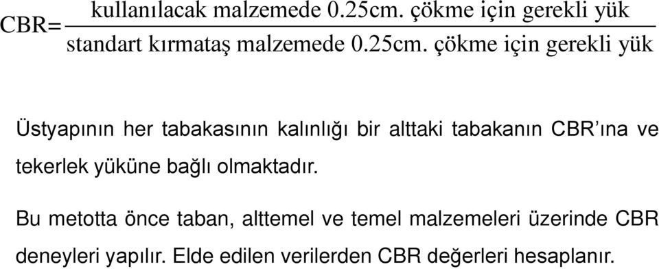 CBR ına ve tekerlek yüküne bağlı olmaktadır.