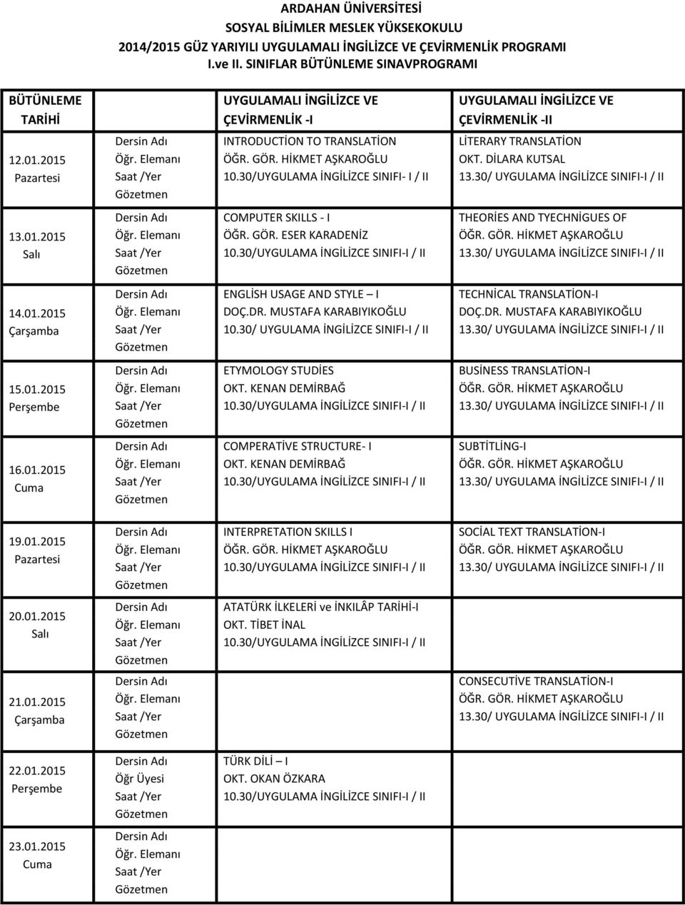 30/UYGULAMA İNGİLİZCE SINIFI- I / II 13.30/ UYGULAMA İNGİLİZCE SINIFI-I / II COMPUTER SKILLS - I THEORİES AND TYECHNİGUES OF ÖĞR. GÖR. ESER KARADENİZ ÖĞR. GÖR. HİKMET AŞKAROĞLU 10.