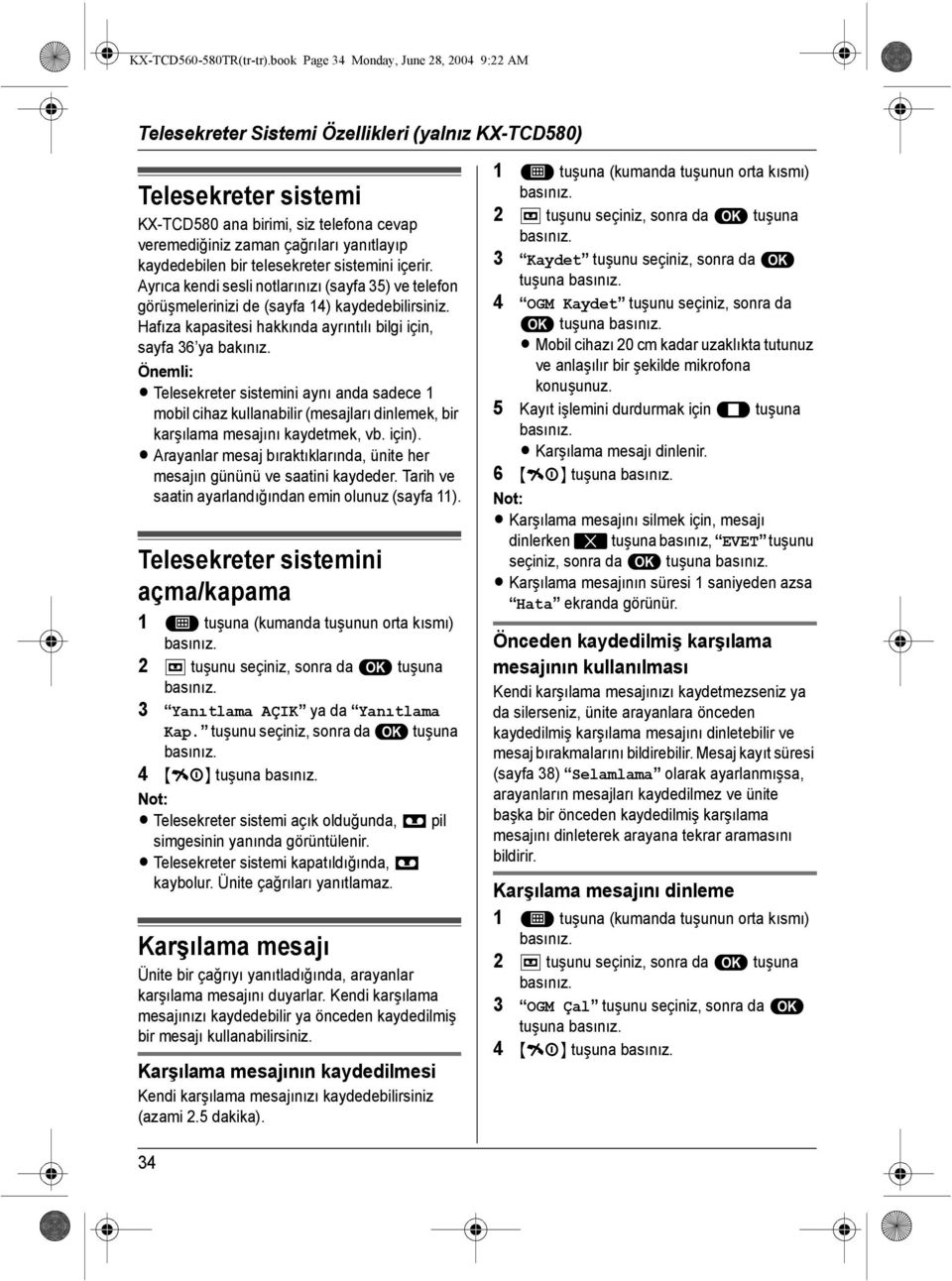 kaydedebilen bir telesekreter sistemini içerir. Ayrıca kendi sesli notlarınızı (sayfa 35) ve telefon görüşmelerinizi de (sayfa 14) kaydedebilirsiniz.