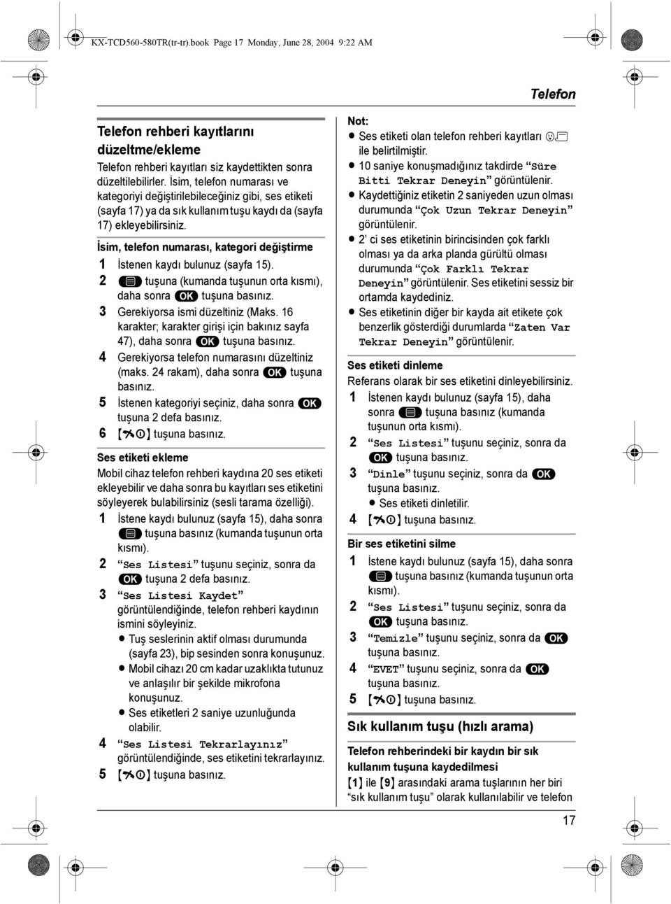 İsim, telefon numarası, kategori değiştirme 1 İstenen kaydı bulunuz (sayfa 15). 2 * tuşuna (kumanda tuşunun orta kısmı), daha sonra, tuşuna 3 Gerekiyorsa ismi düzeltiniz (Maks.