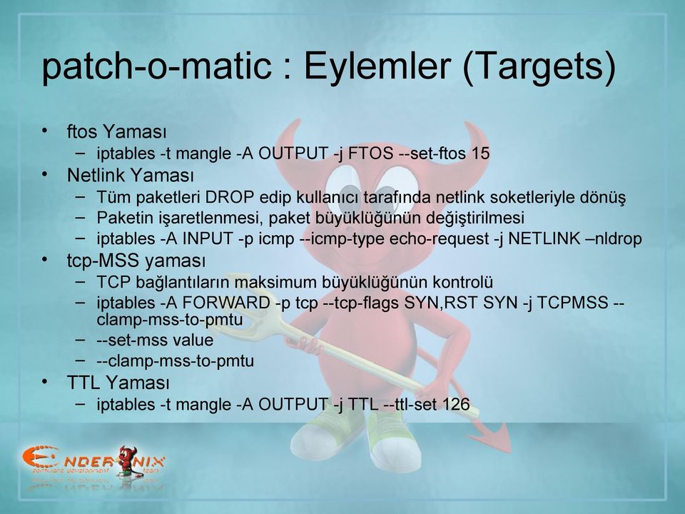 --icmp-type echo-request -j NETLINK nldrop tcp-mss yaması TCP bağlantıların maksimum büyüklüğünün kontrolü iptables -A FORWARD -p tcp