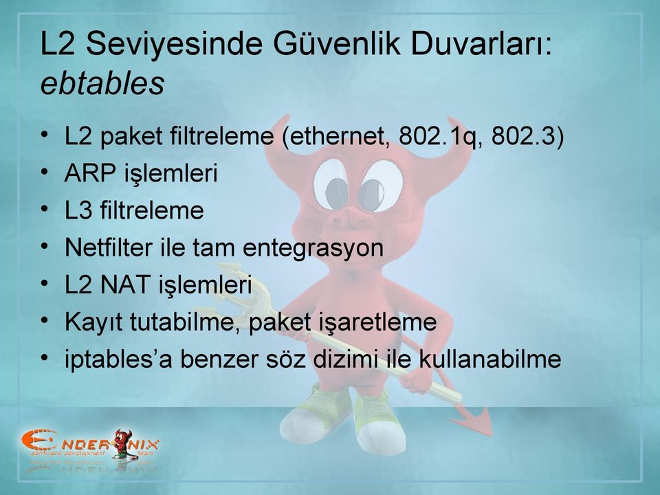 3) ARP işlemleri L3 filtreleme Netfilter ile tam entegrasyon