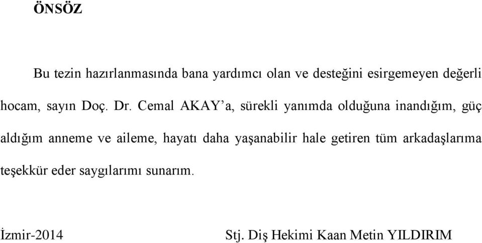 Cemal AKAY a, sürekli yanımda olduğuna inandığım, güç aldığım anneme ve aileme,