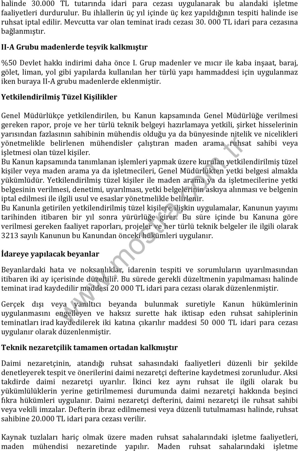 Grup madenler ve mıcır ile kaba inşaat, baraj, gölet, liman, yol gibi yapılarda kullanılan her türlü yapı hammaddesi için uygulanmaz iken buraya II-A grubu madenlerde eklenmiştir.