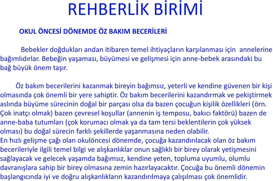 Öz bakım becerilerini kazanmak bireyin bağımsız, yeterli ve kendine güvenen bir kişi olmasında çok önemli bir yere sahiptir.