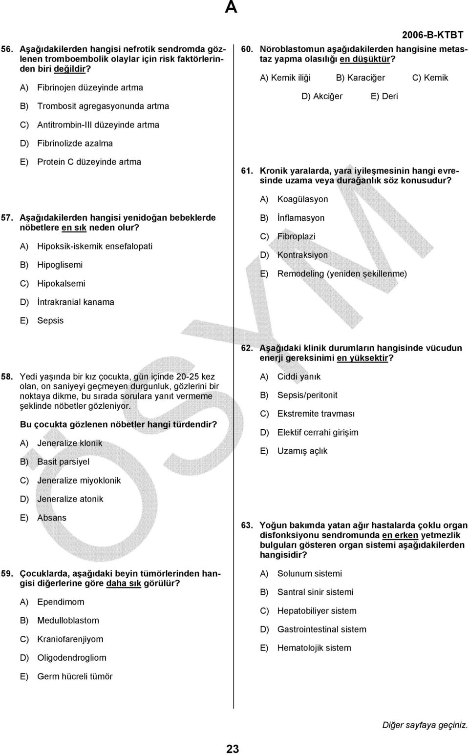 A) Kemik iliği B) Karaciğer C) Kemik D) Akciğer E) Deri C) Antitrombin-III düzeyinde artma D) Fibrinolizde azalma E) Protein C düzeyinde artma 61.