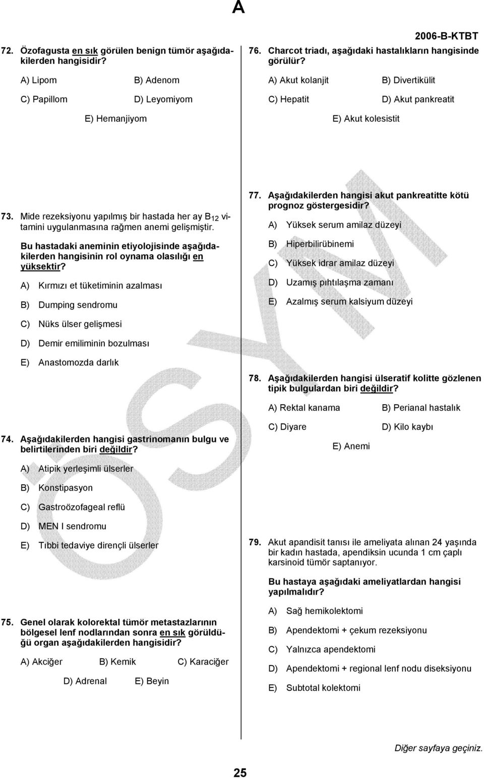 Bu hastadaki aneminin etiyolojisinde aşağıdakilerden hangisinin rol oynama olasılığı en yüksektir? A) Kırmızı et tüketiminin azalması B) Dumping sendromu 77.