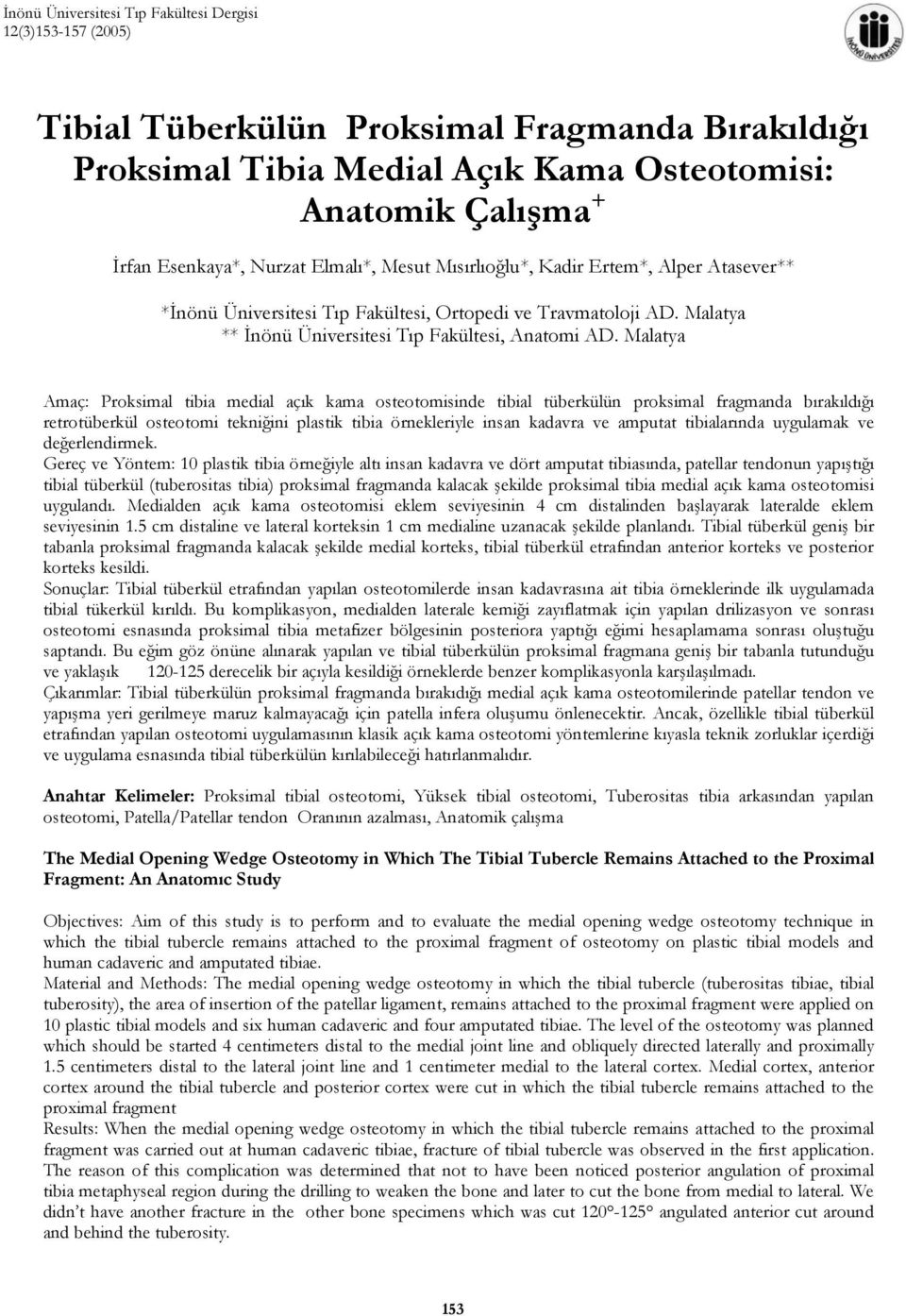 Malatya Amaç: Proksimal tibia medial açık kama osteotomisinde tibial tüberkülün proksimal fragmanda bırakıldığı retrotüberkül osteotomi tekniğini plastik tibia örnekleriyle insan kadavra ve amputat