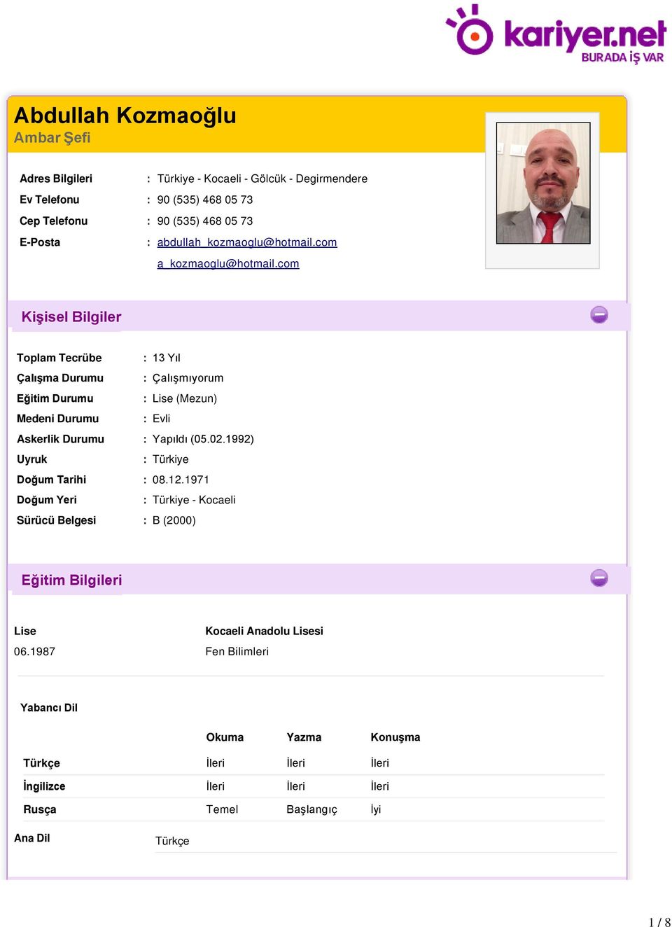 com Kişisel Bilgiler Toplam Tecrübe : 13 Yıl Çalışma Durumu : Çalışmıyorum Eğitim Durumu : Lise (Mezun) Medeni Durumu : Evli Askerlik Durumu : Yapıldı (05.02.