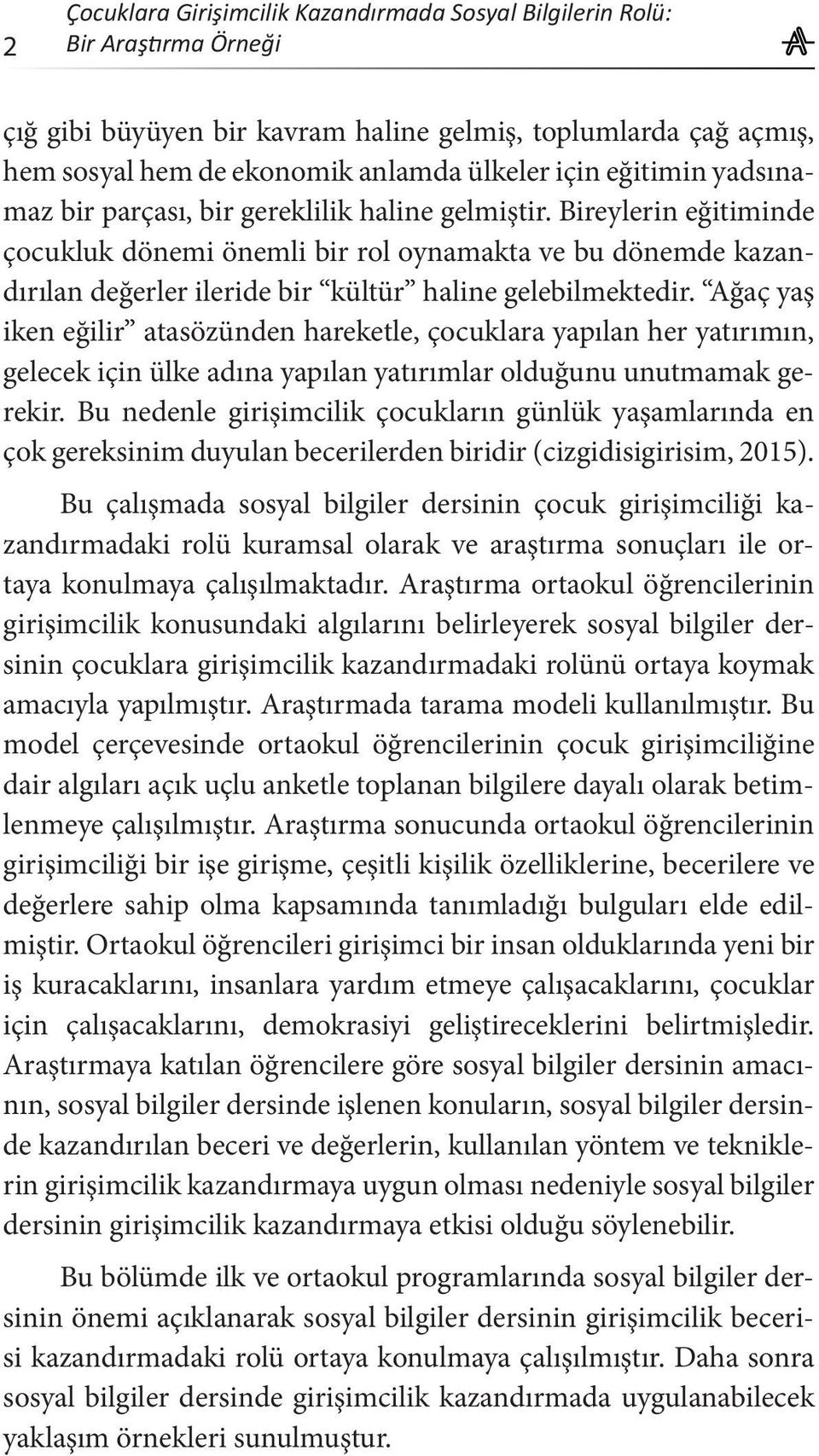 Bireylerin eğitiminde çocukluk dönemi önemli bir rol oynamakta ve bu dönemde kazandırılan değerler ileride bir kültür haline gelebilmektedir.