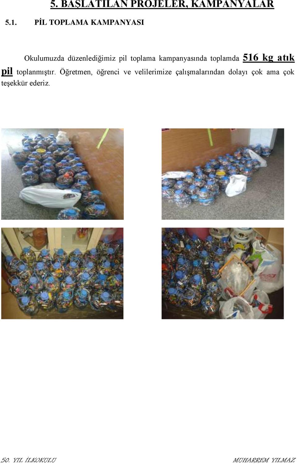 toplama kampanyasında toplamda 516 kg atık pil toplanmıştır.