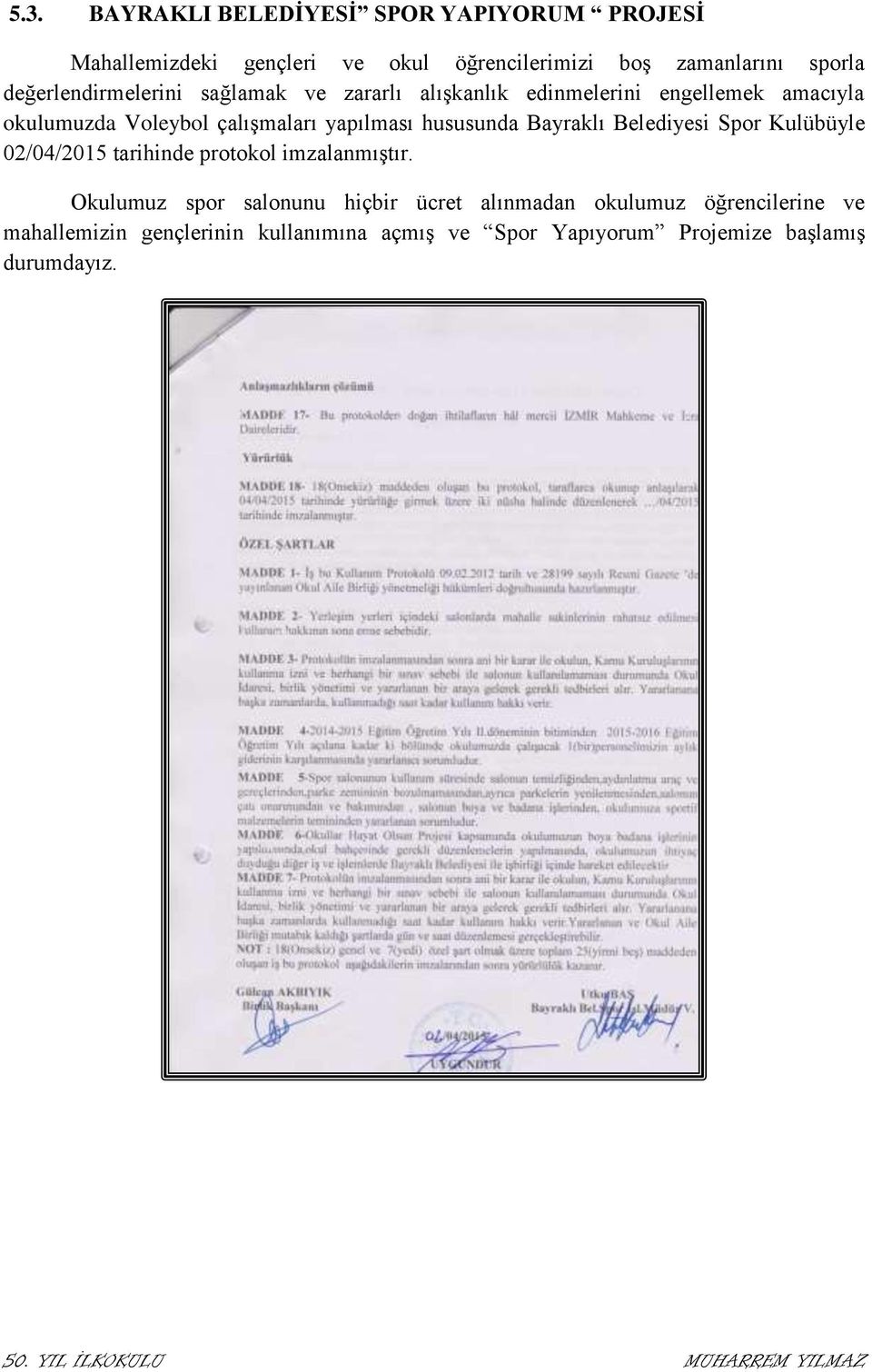 yapılması hususunda Bayraklı Belediyesi Spor Kulübüyle 02/04/2015 tarihinde protokol imzalanmıştır.