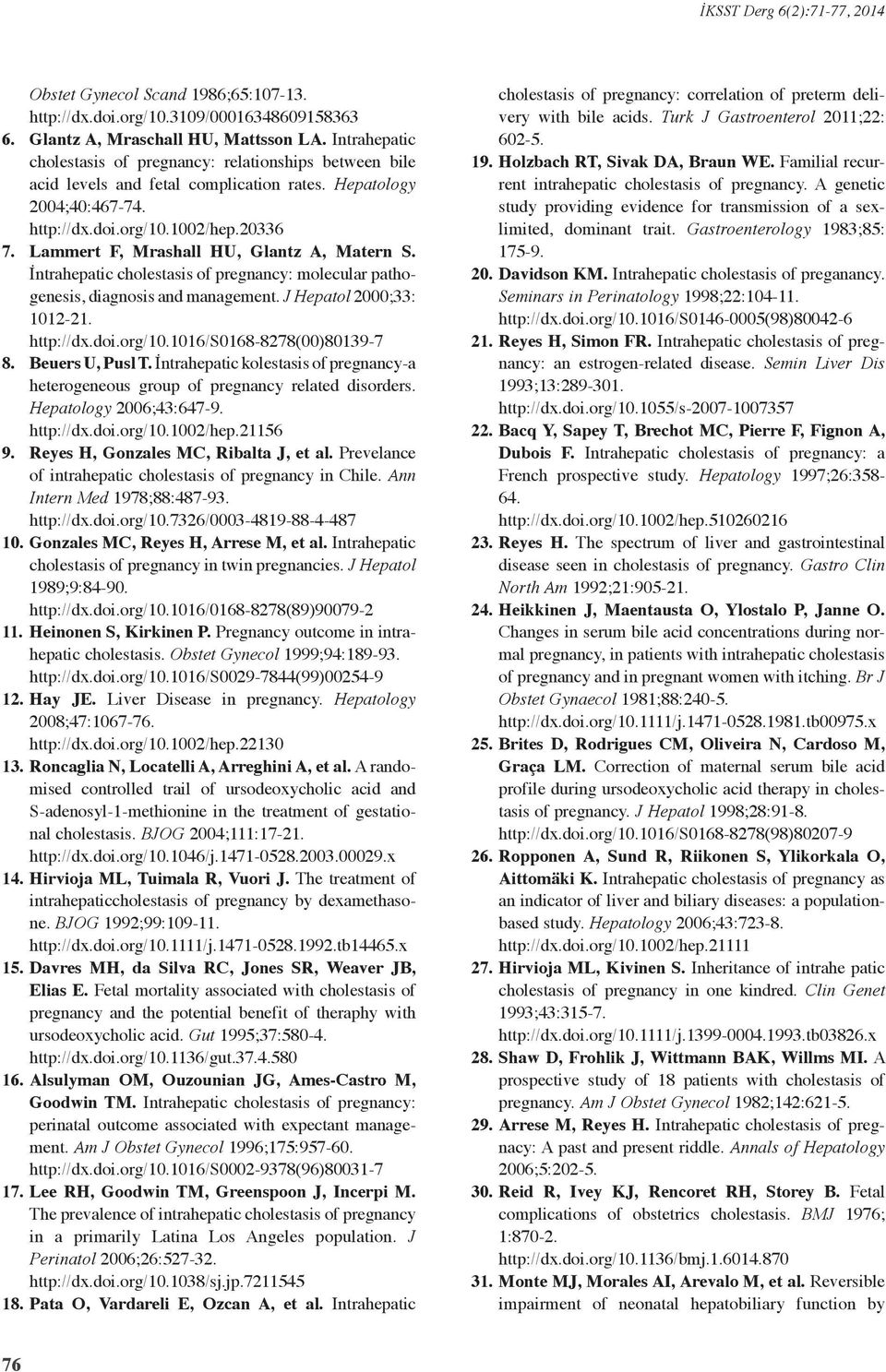 Lammert F, Mrashall HU, Glantz A, Matern S. İntrahepatic cholestasis of pregnancy: molecular pathogenesis, diagnosis and management. J Hepatol 2000;33: 1012-21. http://dx.doi.org/10.