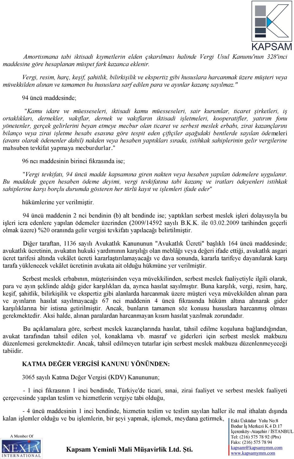 " 94 üncü maddesinde; "Kamu idare ve müesseseleri, iktisadi kamu müesseseleri, sair kurumlar, ticaret şirketleri, iş ortaklıkları, dernekler, vakıflar, dernek ve vakıfların iktisadi işletmeleri,