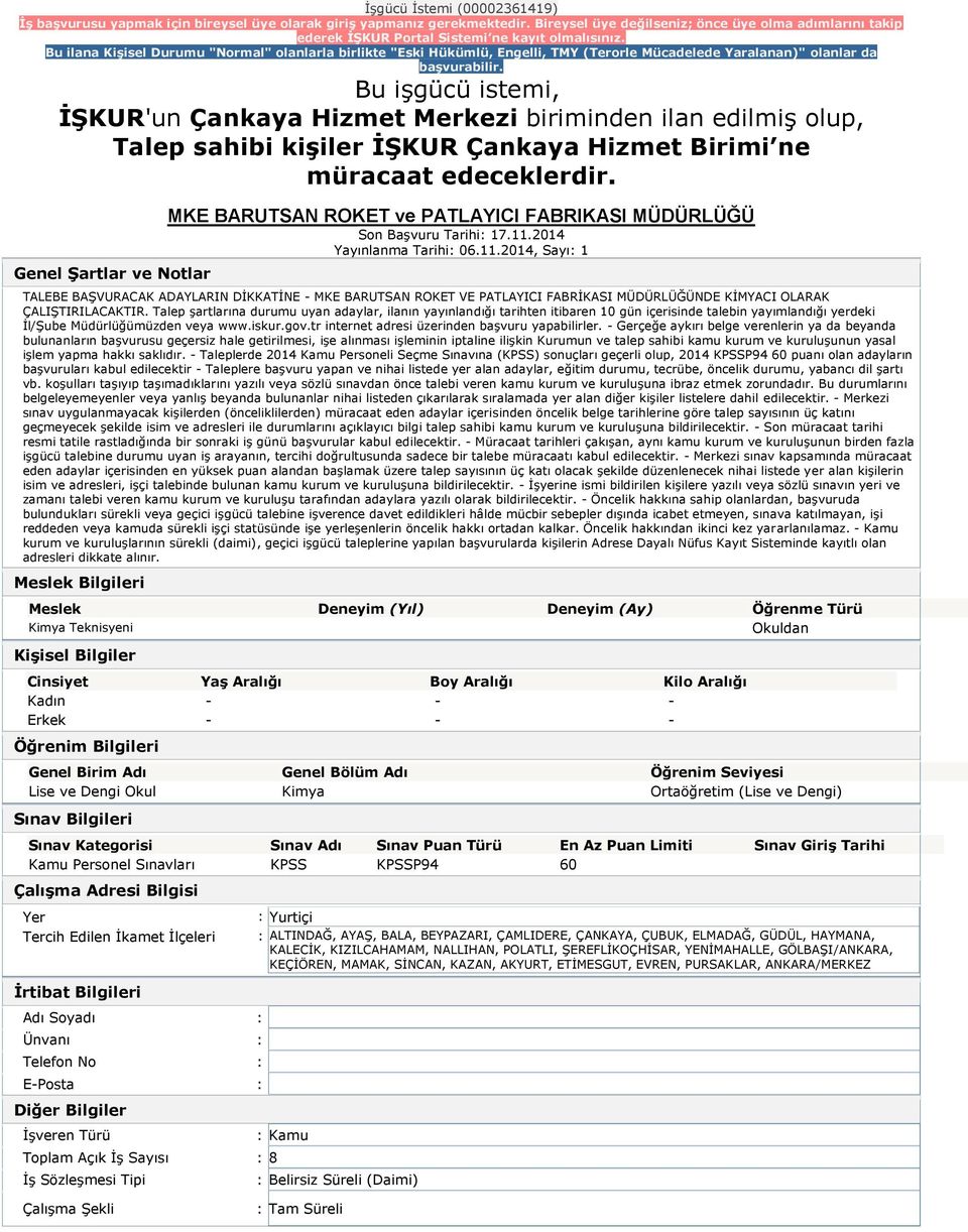 11.2014 Yayınlanma Tarihi: 06.11.2014, Sayı: 1 TALEBE BAŞVURACAK ADAYLARIN DİKKATİNE - MKE BARUTSAN ROKET VE PATLAYICI FABRİKASI MÜDÜRLÜĞÜNDE KİMYACI OLARAK ÇALIŞTIRILACAKTIR.