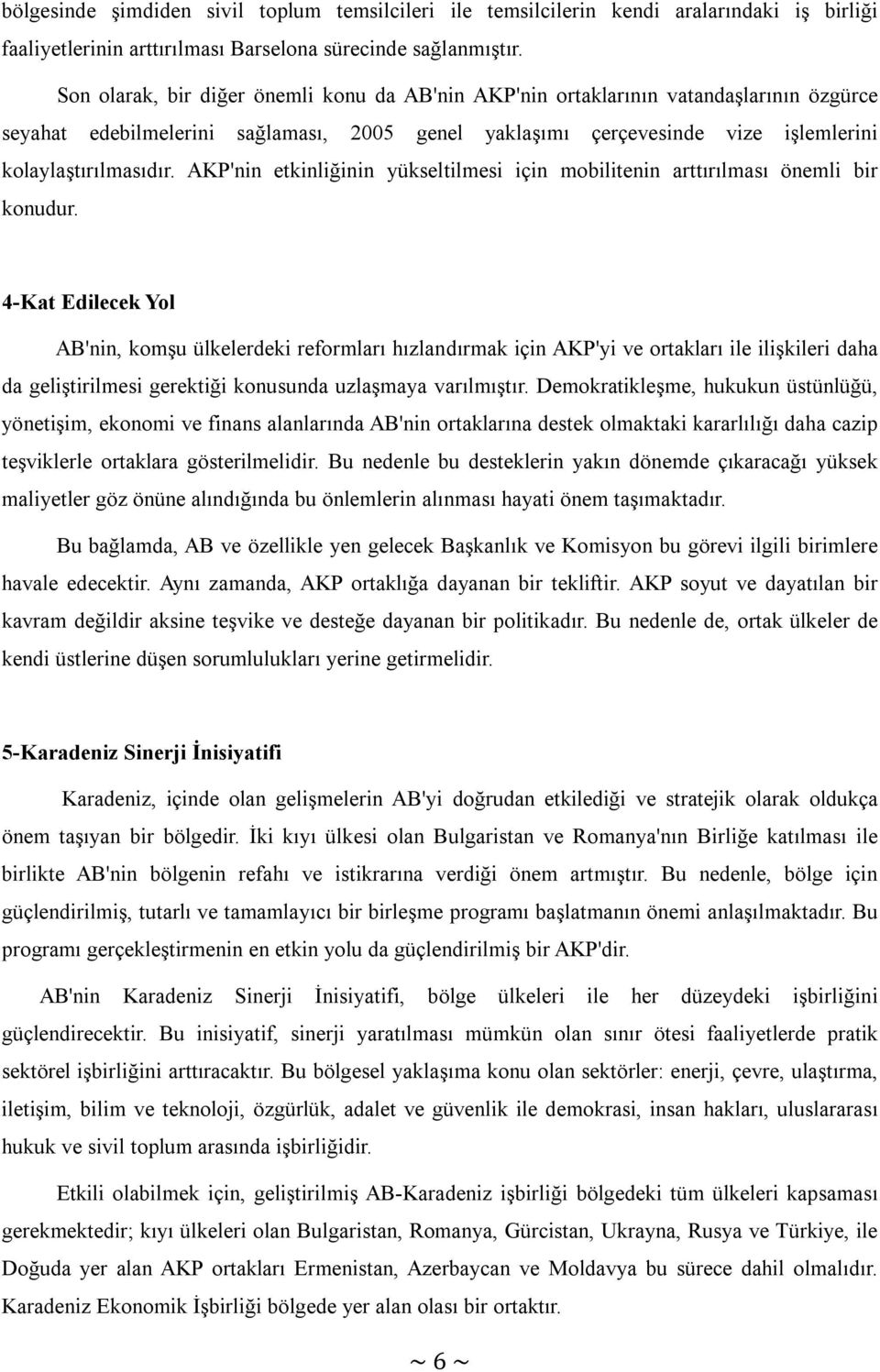 AKP'nin etkinliğinin yükseltilmesi için mobilitenin arttırılması önemli bir konudur.
