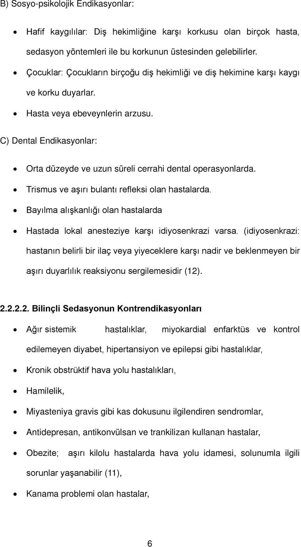 C) Dental Endikasyonlar: Orta düzeyde ve uzun süreli cerrahi dental operasyonlarda. Trismus ve aşırı bulantı refleksi olan hastalarda.
