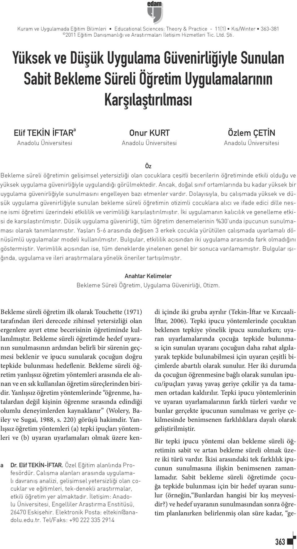 Anadolu Üniversitesi Öz Bekleme süreli öğretimin gelişimsel yetersizliği olan çocuklara çeşitli becerilerin öğretiminde etkili olduğu ve yüksek uygulama güvenirliğiyle uygulandığı görülmektedir.