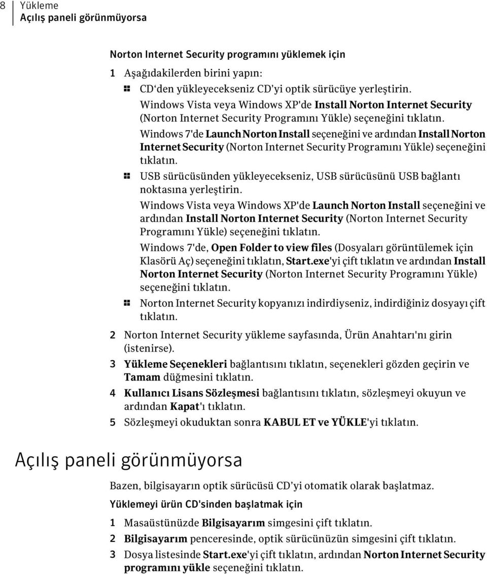 Windows 7'de LaunchNortonInstall seçeneğini ve ardından InstallNorton InternetSecurity (Norton Internet Security Programını Yükle) seçeneğini tıklatın.