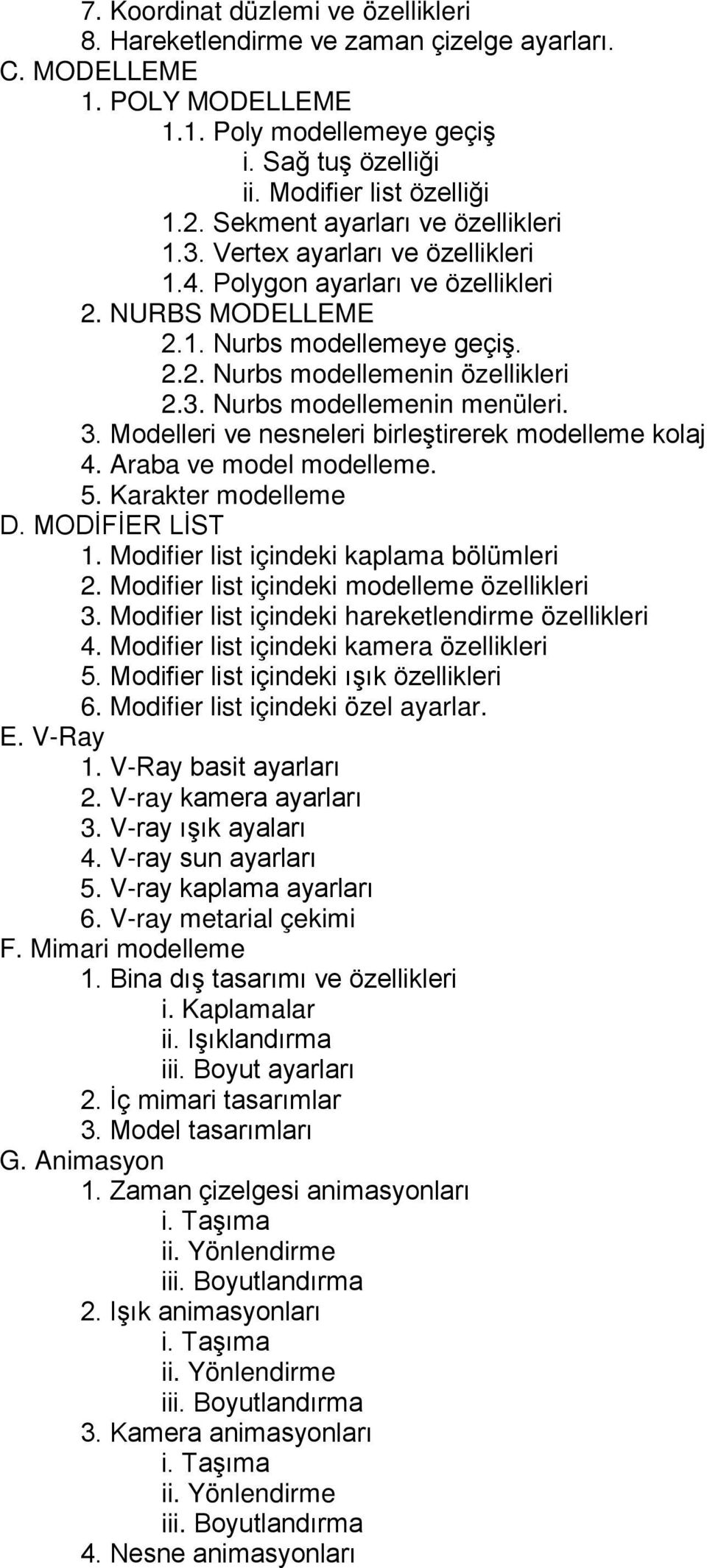 3. Modelleri ve nesneleri birleştirerek modelleme kolaj 4. Araba ve model modelleme. 5. Karakter modelleme D. MODİFİER LİST 1. Modifier list içindeki kaplama bölümleri 2.