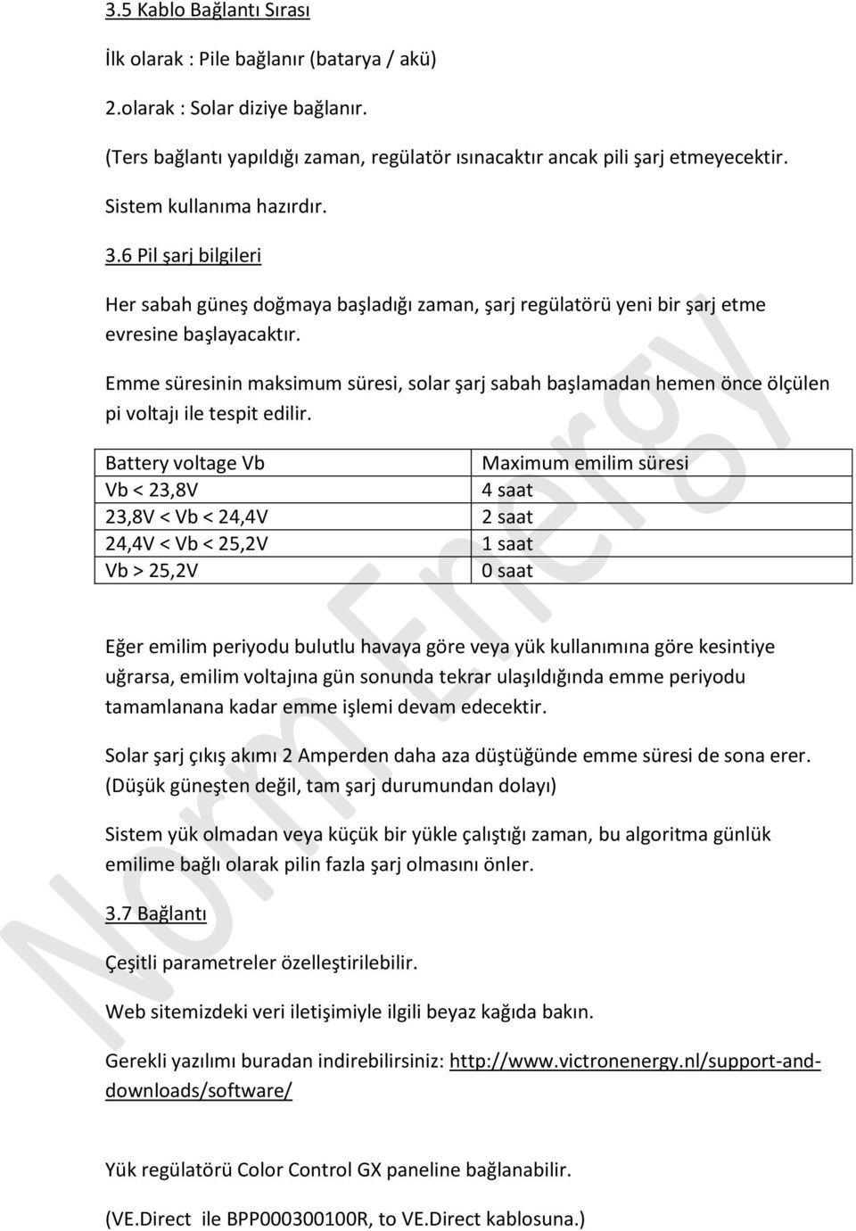 Emme süresinin maksimum süresi, solar şarj sabah başlamadan hemen önce ölçülen pi voltajı ile tespit edilir.