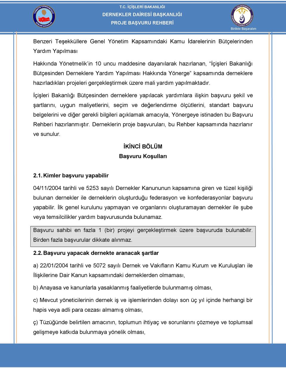 İçişleri Bakanlığı Bütçesinden derneklere yapılacak yardımlara ilişkin başvuru şekil ve şartlarını, uygun maliyetlerini, seçim ve değerlendirme ölçütlerini, standart başvuru belgelerini ve diğer