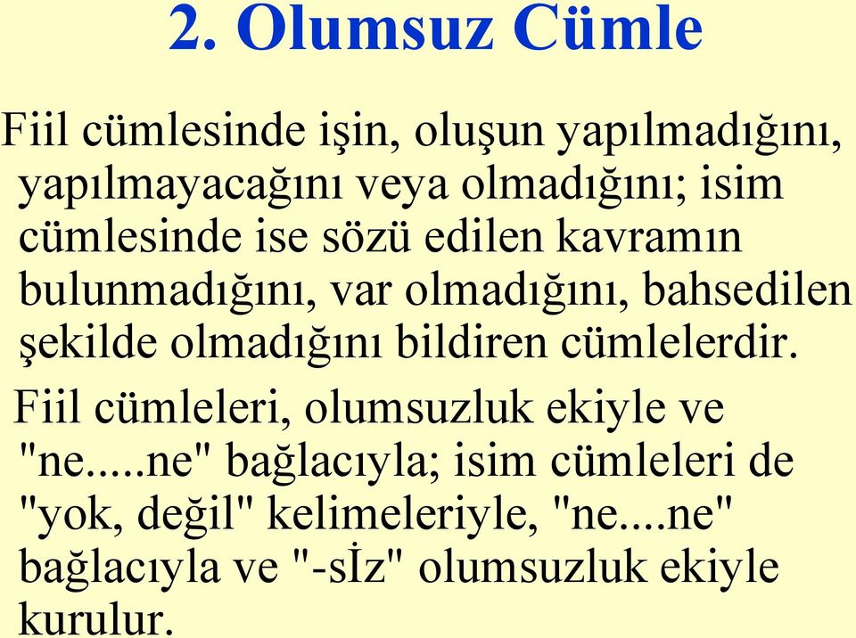 olmadığını bildiren cümlelerdir. Fiil cümleleri, olumsuzluk ekiyle ve "ne.