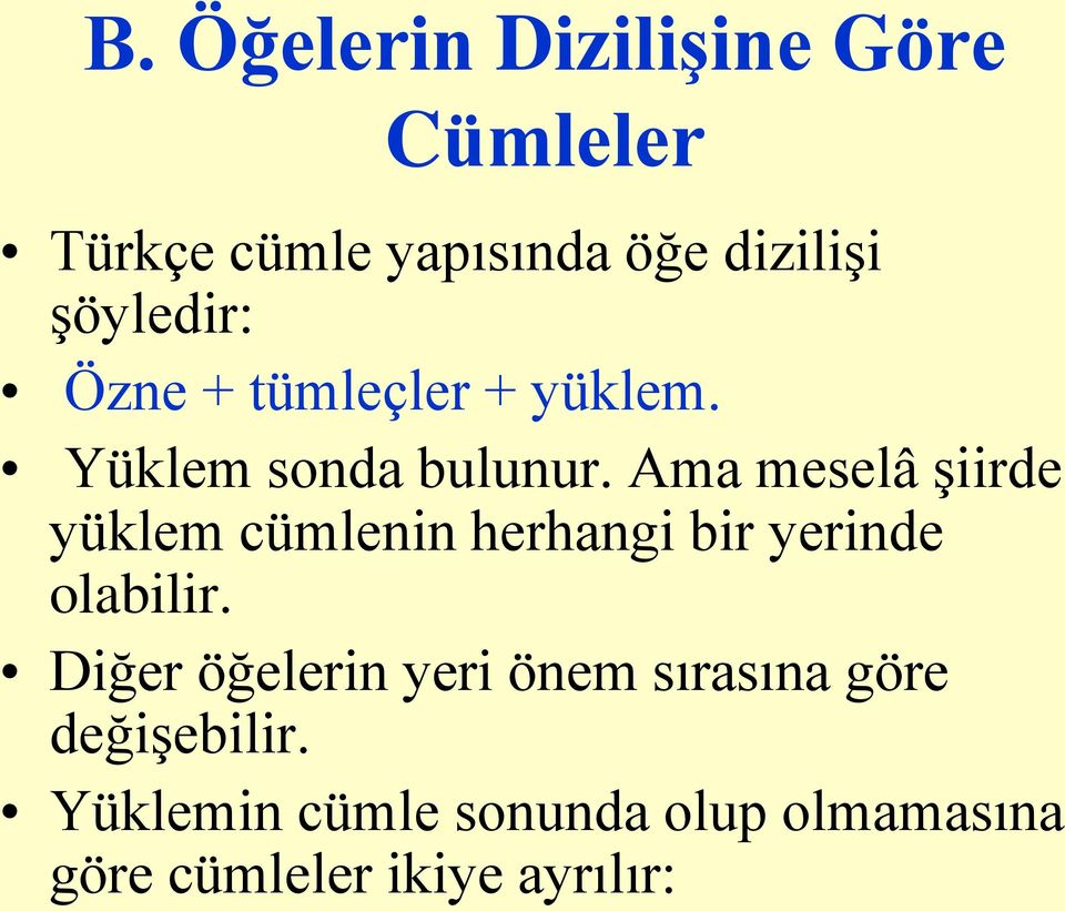 Ama meselâ şiirde yüklem cümlenin herhangi bir yerinde olabilir.