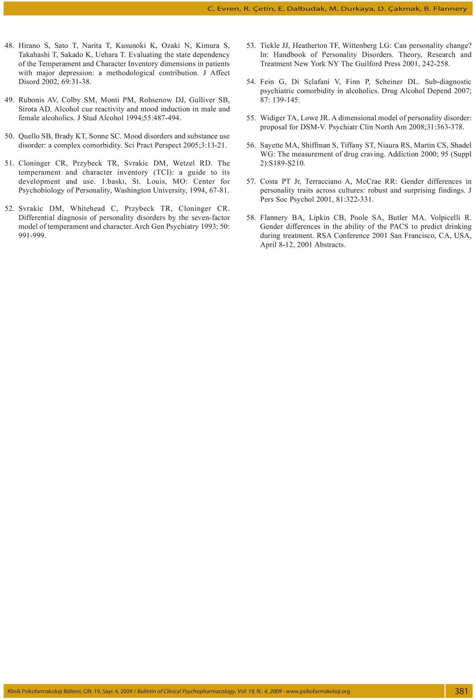 Rubonis AV, Colby SM, Monti PM, Rohsenow DJ, Gulliver SB, Sirota AD. Alcohol cue reactivity and mood induction in male and female alcoholics. J Stud Alcohol 1994;55:487-494. 50.