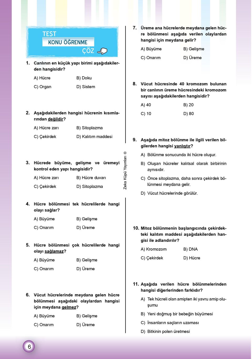 Vücut hücresinde 40 kromozom bulunan bir canlının üreme hücresindeki kromozom sayısı aşağıdakilerden hangisidir? A) 40 B) 20 2. Aşağıdakilerden hangisi hücrenin kısımlarından değildir?